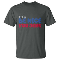 Be Nice You Jerk T Shirt Sarcastic Humor Quote