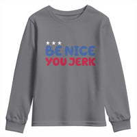 Be Nice You Jerk Youth Sweatshirt Sarcastic Humor Quote