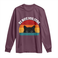 Be Nice You Jerk Long Sleeve Shirt Funny Cat Sarcastic Quote