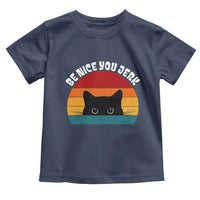 Be Nice You Jerk Toddler T Shirt Funny Cat Sarcastic Quote