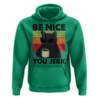 Be Nice You Jerk Hoodie Funny Black Cat Sarcastic Quote