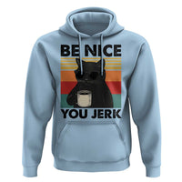 Be Nice You Jerk Hoodie Funny Black Cat Sarcastic Quote
