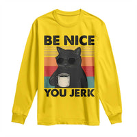 Be Nice You Jerk Long Sleeve Shirt Funny Black Cat Sarcastic Quote
