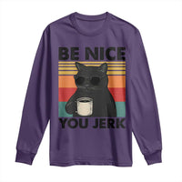 Be Nice You Jerk Long Sleeve Shirt Funny Black Cat Sarcastic Quote