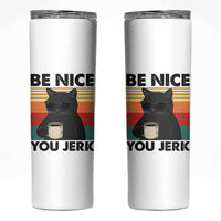 Be Nice You Jerk Skinny Tumbler Funny Black Cat Sarcastic Quote