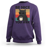 Be Nice You Jerk Sweatshirt Funny Black Cat Sarcastic Quote