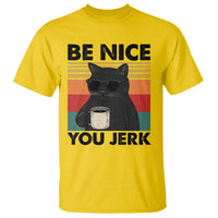 Be Nice You Jerk T Shirt Funny Black Cat Sarcastic Quote