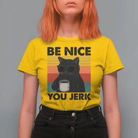 Be Nice You Jerk T Shirt For Women Funny Black Cat Sarcastic Quote