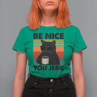 Be Nice You Jerk T Shirt For Women Funny Black Cat Sarcastic Quote