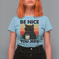 Be Nice You Jerk T Shirt For Women Funny Black Cat Sarcastic Quote