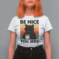 Be Nice You Jerk T Shirt For Women Funny Black Cat Sarcastic Quote