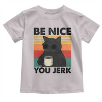 Be Nice You Jerk Toddler T Shirt Funny Black Cat Sarcastic Quote