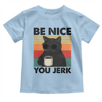 Be Nice You Jerk Toddler T Shirt Funny Black Cat Sarcastic Quote