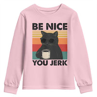 Be Nice You Jerk Youth Sweatshirt Funny Black Cat Sarcastic Quote