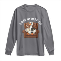 Doing My Best-ish Long Sleeve Shirt Funny Silly Goose Sarcastic Joke