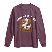 Doing My Best-ish Long Sleeve Shirt Funny Silly Goose Sarcastic Joke