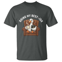 Doing My Best-ish T Shirt Funny Silly Goose Sarcastic Joke