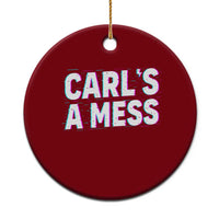 Carl's a Mess Ceramic Ornament Funny Reality TV