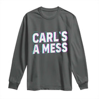 Carl's a Mess Long Sleeve Shirt Funny Reality TV