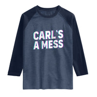 Carl's a Mess Raglan Shirt Funny Reality TV