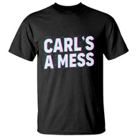 Carl's a Mess T Shirt Funny Reality TV
