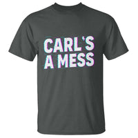 Carl's a Mess T Shirt Funny Reality TV