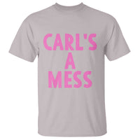 Carl's a Mess T Shirt Viral Reality TV Quote Meme