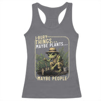 I Bury Things Maybe Plants Maybe People Racerback Tank Top Funny Sarcastic Frog Garden Lover