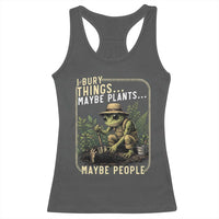 I Bury Things Maybe Plants Maybe People Racerback Tank Top Funny Sarcastic Frog Garden Lover