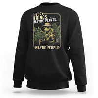 I Bury Things Maybe Plants Maybe People Sweatshirt Funny Sarcastic Frog Garden Lover