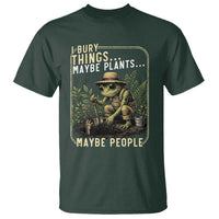 I Bury Things Maybe Plants Maybe People T Shirt Funny Sarcastic Frog Garden Lover