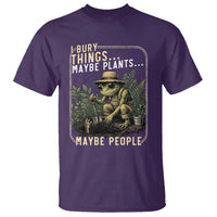 I Bury Things Maybe Plants Maybe People T Shirt Funny Sarcastic Frog Garden Lover