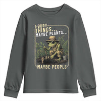 I Bury Things Maybe Plants Maybe People Youth Sweatshirt Funny Sarcastic Frog Garden Lover