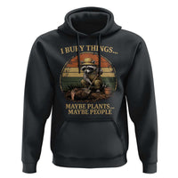 I Bury Things Maybe Plants Maybe People Hoodie Funny Gardening Raccoon Meme