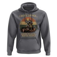 I Bury Things Maybe Plants Maybe People Hoodie Funny Gardening Raccoon Meme