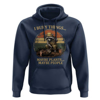 I Bury Things Maybe Plants Maybe People Hoodie Funny Gardening Raccoon Meme