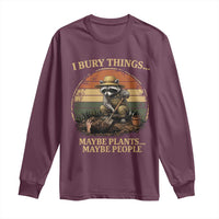 I Bury Things Maybe Plants Maybe People Long Sleeve Shirt Funny Gardening Raccoon Meme