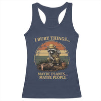I Bury Things Maybe Plants Maybe People Racerback Tank Top Funny Gardening Raccoon Meme