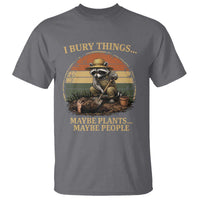 I Bury Things Maybe Plants Maybe People T Shirt Funny Gardening Raccoon Meme