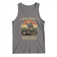 I Bury Things Maybe Plants Maybe People Tank Top Funny Gardening Raccoon Meme