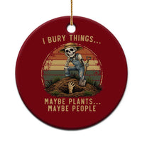 I Bury Things Maybe Plants Maybe People Ceramic Ornament Funny Sarcastic Skeleton Garden Lover