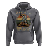 I Bury Things Maybe Plants Maybe People Hoodie Funny Sarcastic Skeleton Garden Lover