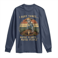 I Bury Things Maybe Plants Maybe People Long Sleeve Shirt Funny Sarcastic Skeleton Garden Lover