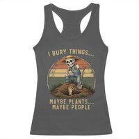 I Bury Things Maybe Plants Maybe People Racerback Tank Top Funny Sarcastic Skeleton Garden Lover