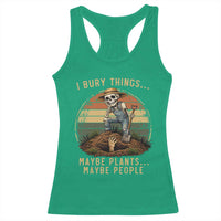 I Bury Things Maybe Plants Maybe People Racerback Tank Top Funny Sarcastic Skeleton Garden Lover