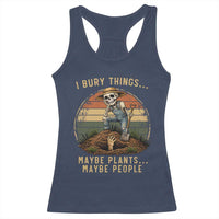 I Bury Things Maybe Plants Maybe People Racerback Tank Top Funny Sarcastic Skeleton Garden Lover