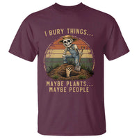 I Bury Things Maybe Plants Maybe People T Shirt Funny Sarcastic Skeleton Garden Lover