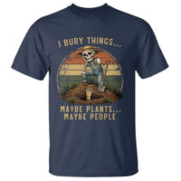 I Bury Things Maybe Plants Maybe People T Shirt Funny Sarcastic Skeleton Garden Lover
