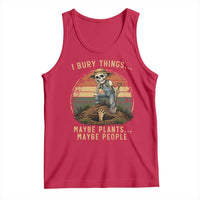 I Bury Things Maybe Plants Maybe People Tank Top Funny Sarcastic Skeleton Garden Lover