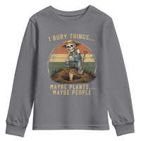 I Bury Things Maybe Plants Maybe People Youth Sweatshirt Funny Sarcastic Skeleton Garden Lover